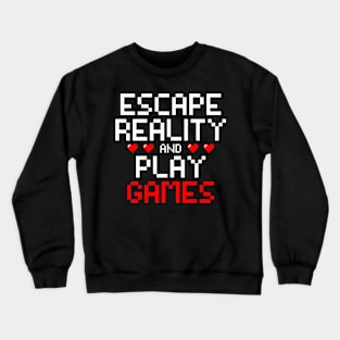 Escape reality & play games, Gamer, Gaming gift idea Crewneck Sweatshirt